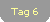 Tag 6